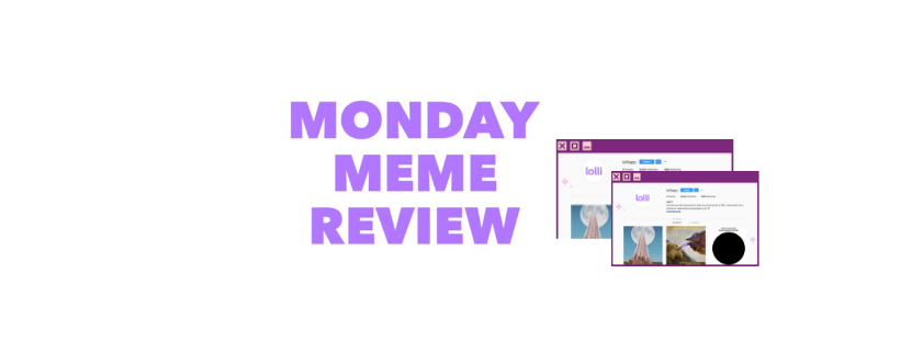 Introducing... Lolli's Monday Meme Review! 📱🍭