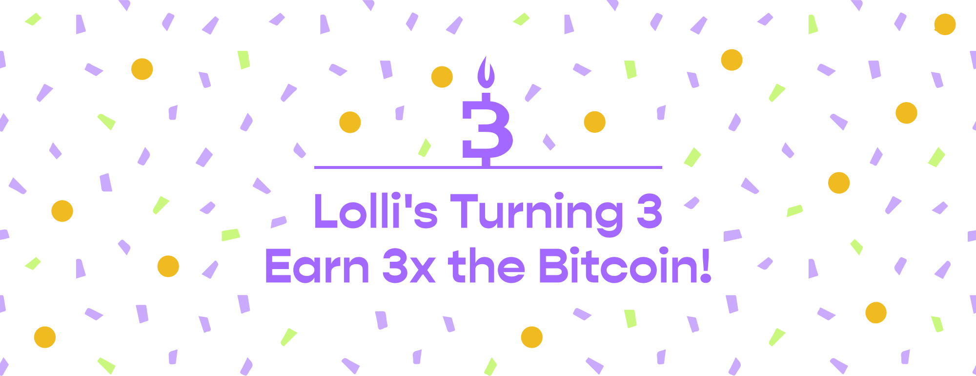 Triple Bitcoin Back for Lolli's 3rd Birthday!