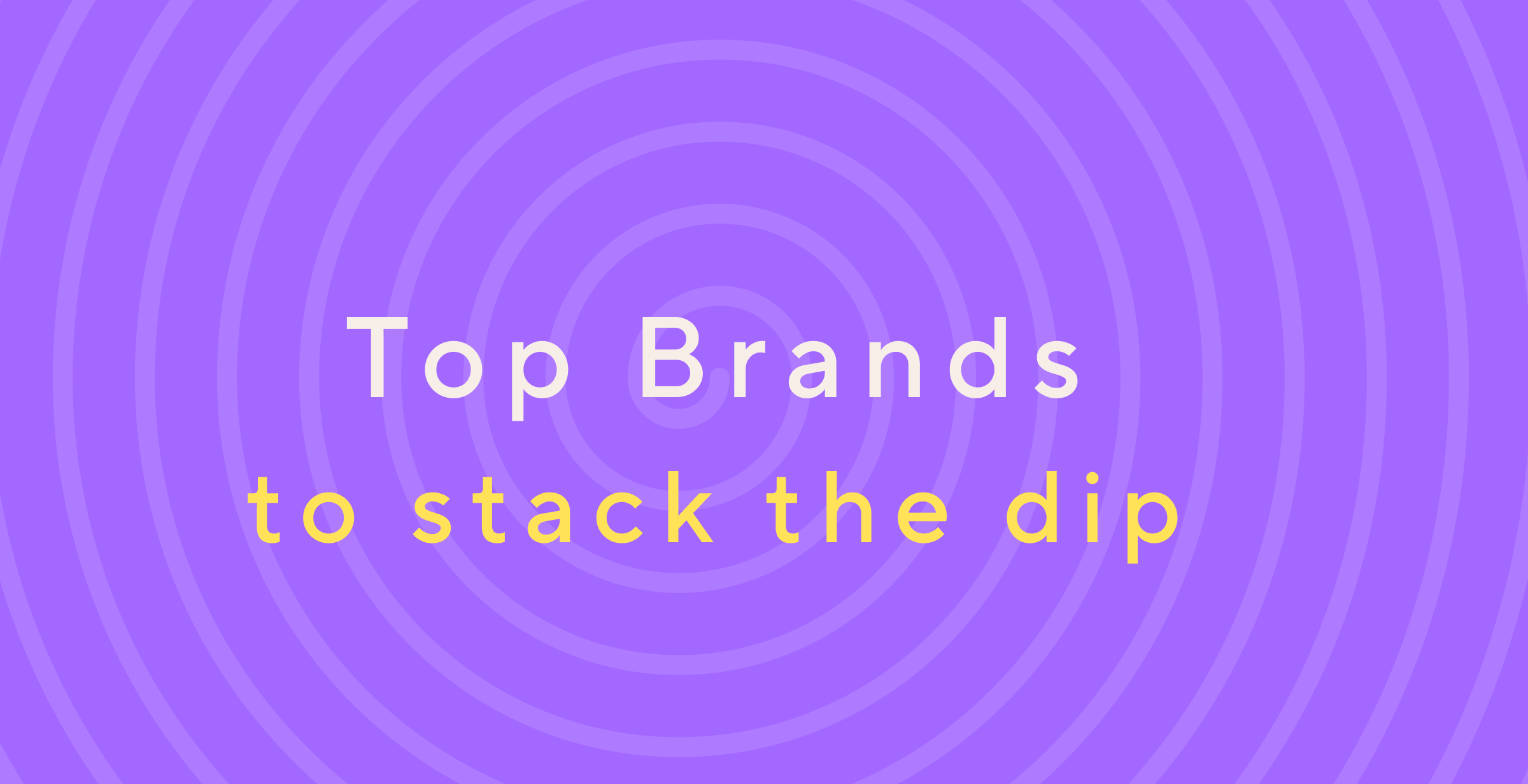 6 Brands to Help You Stack the Dip with Lolli