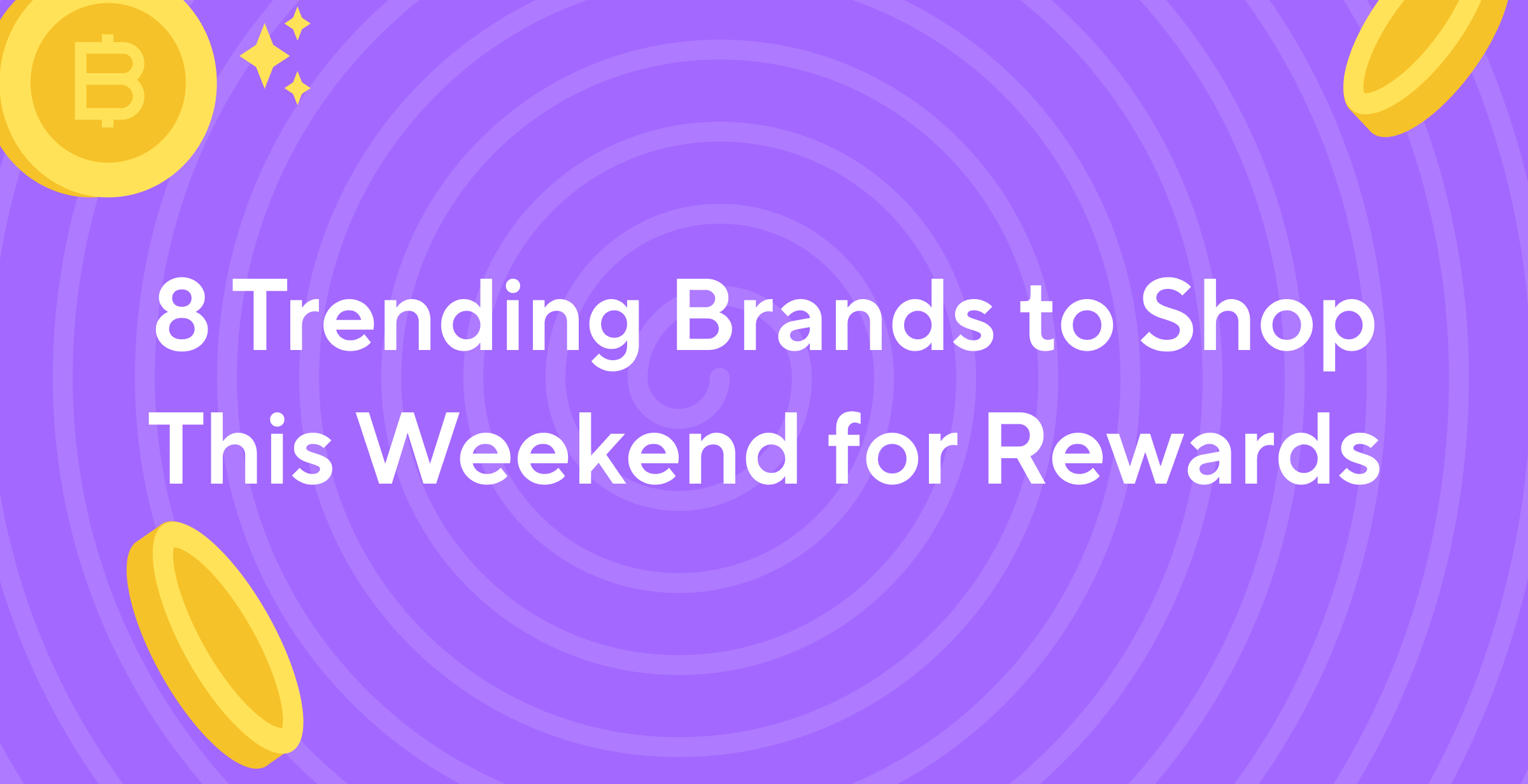 8 Trending Brands to Shop This Weekend for Bitcoin Rewards