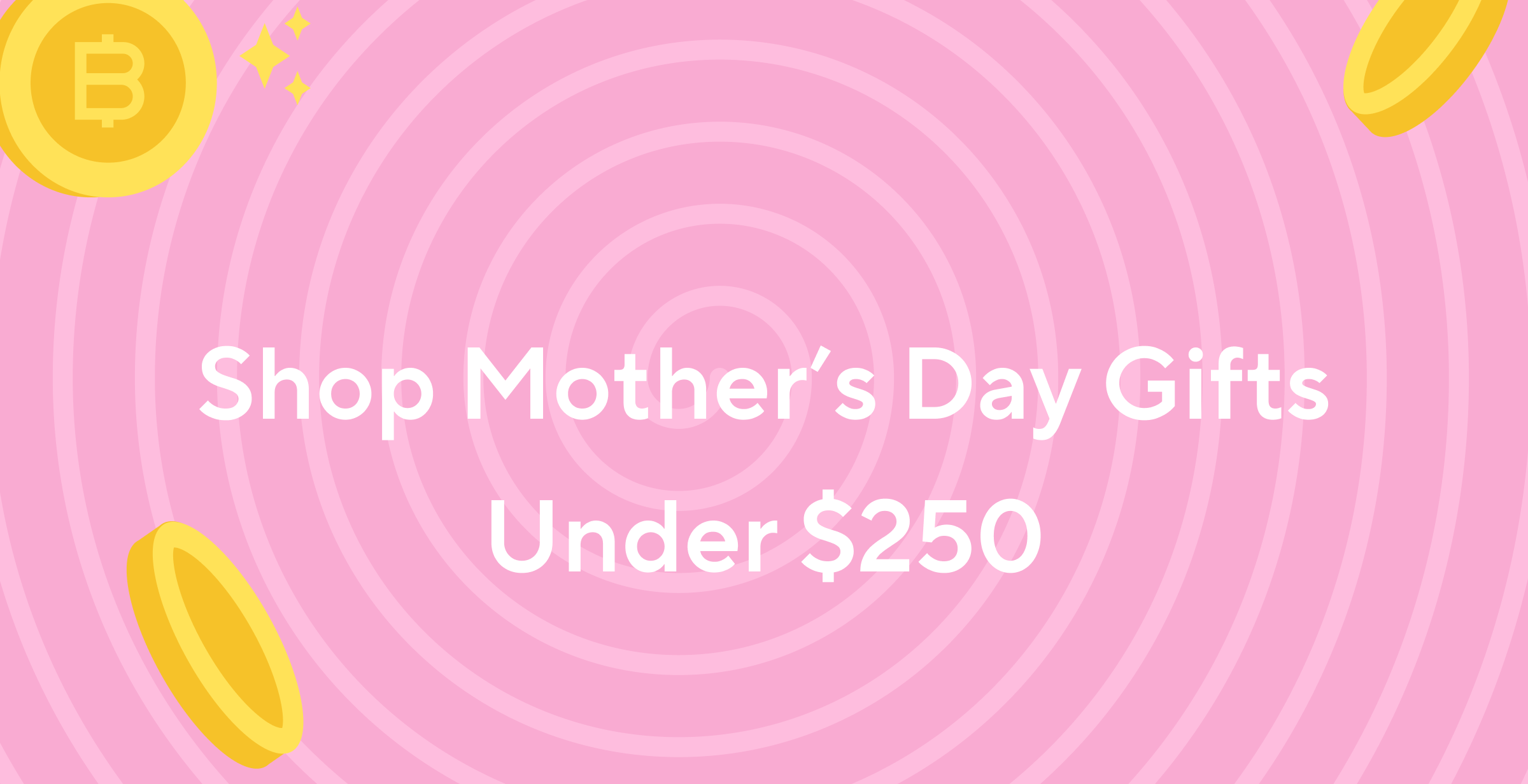 Under $250: Top Gifts for Mother's Day 2022