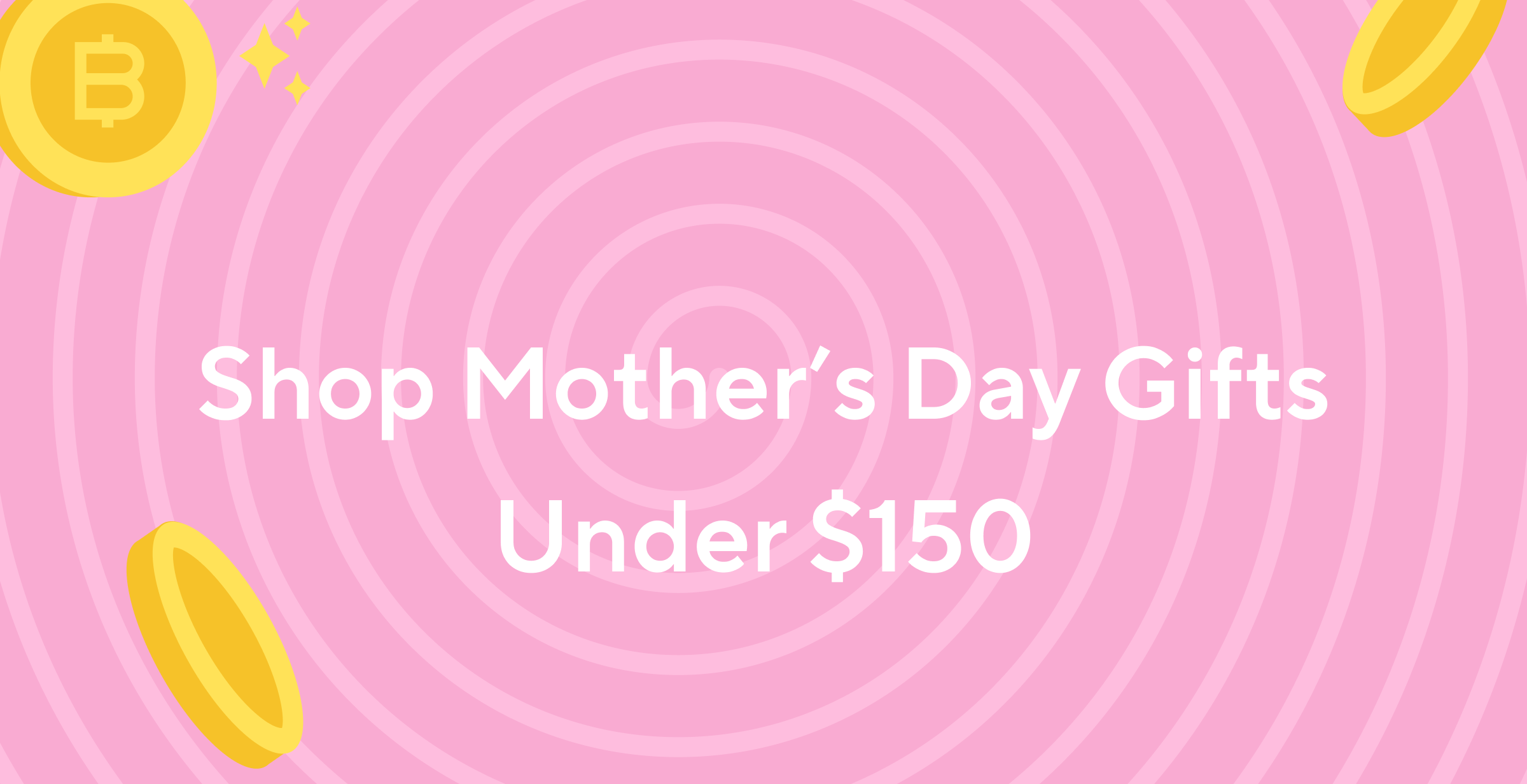 Under $150: Top Gifts for Mother's Day 2022