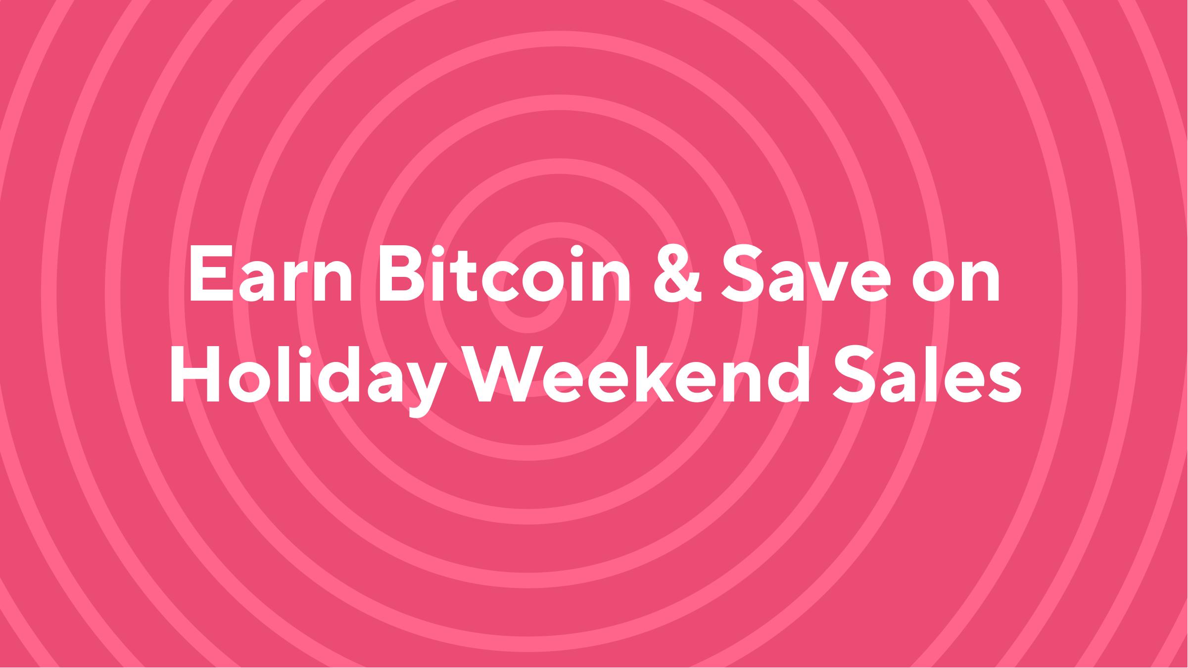 The Long Weekend Came Early. Earn Bitcoin & Save at Top Sales of Labor Day Weekend!